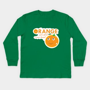 Orange you glad I was born? Kids Long Sleeve T-Shirt